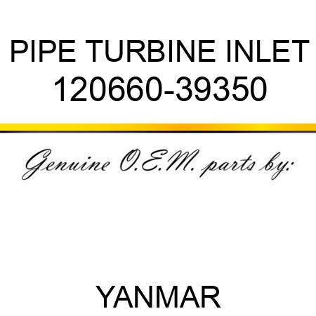 PIPE, TURBINE INLET 120660-39350