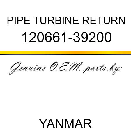 PIPE, TURBINE RETURN 120661-39200