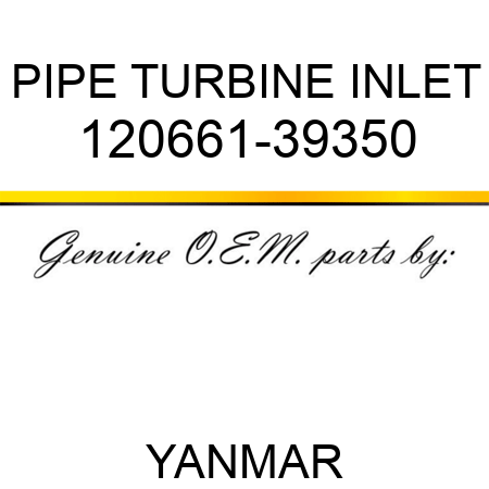 PIPE, TURBINE INLET 120661-39350