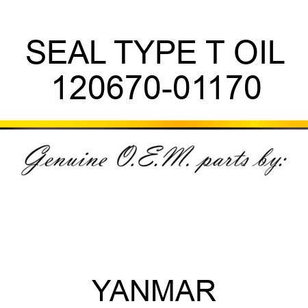 SEAL, TYPE T OIL 120670-01170