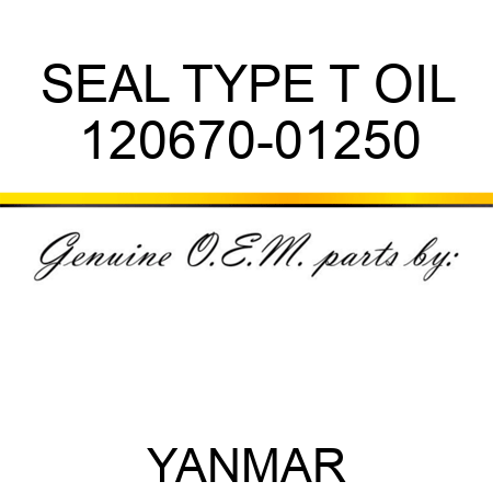 SEAL, TYPE T OIL 120670-01250