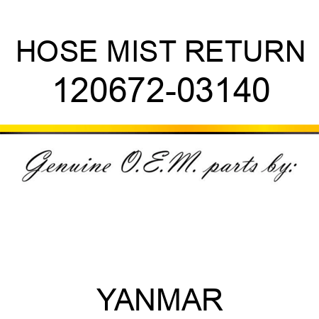 HOSE, MIST RETURN 120672-03140