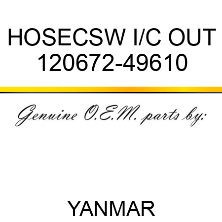 HOSE,CSW I/C OUT 120672-49610
