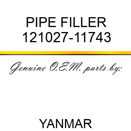 PIPE, FILLER 121027-11743