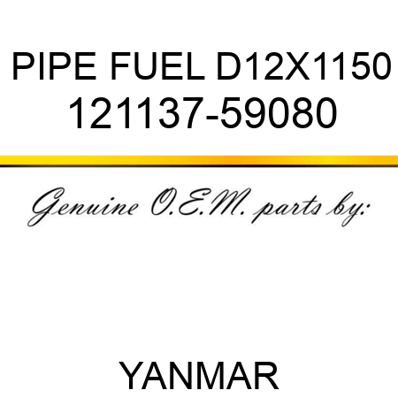 PIPE, FUEL D12X1150 121137-59080