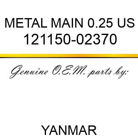 METAL, MAIN 0.25 US 121150-02370