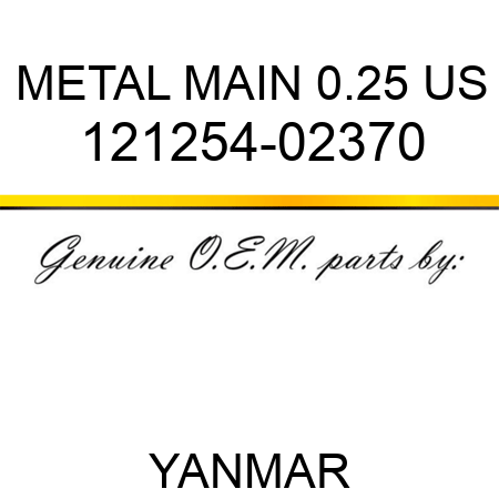 METAL, MAIN 0.25 US 121254-02370