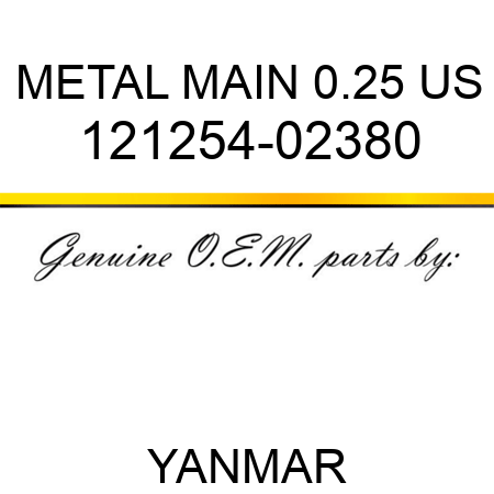 METAL, MAIN 0.25 US 121254-02380