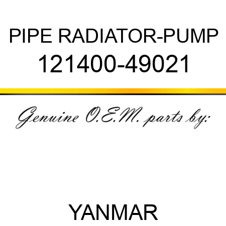 PIPE, RADIATOR-PUMP 121400-49021