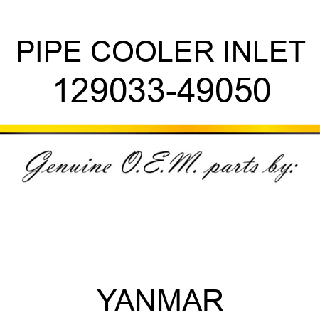 PIPE, COOLER INLET 129033-49050