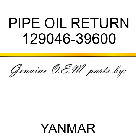 PIPE, OIL RETURN 129046-39600