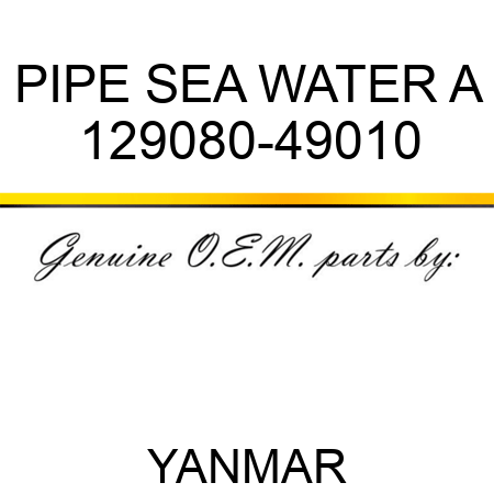 PIPE, SEA WATER A 129080-49010