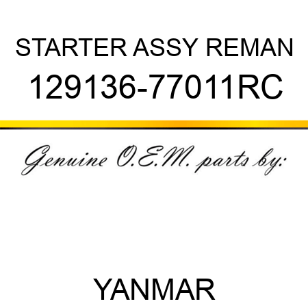 STARTER ASSY REMAN 129136-77011RC