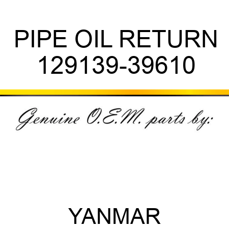 PIPE, OIL RETURN 129139-39610