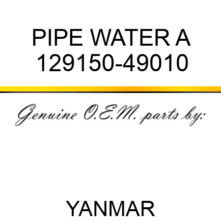 PIPE, WATER A 129150-49010