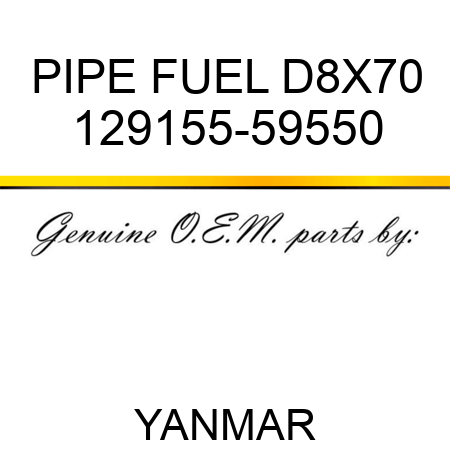 PIPE, FUEL D8X70 129155-59550