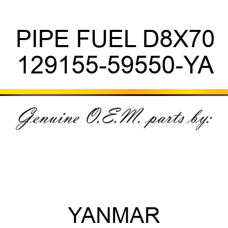 PIPE, FUEL D8X70 129155-59550-YA