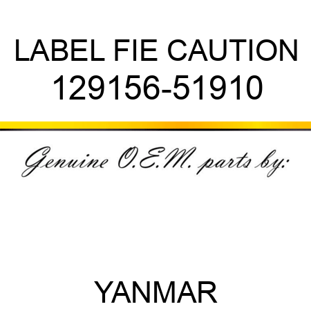 LABEL, FIE CAUTION 129156-51910