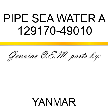 PIPE, SEA WATER A 129170-49010