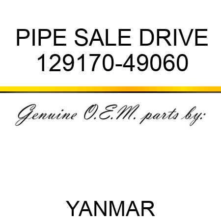 PIPE, SALE DRIVE 129170-49060