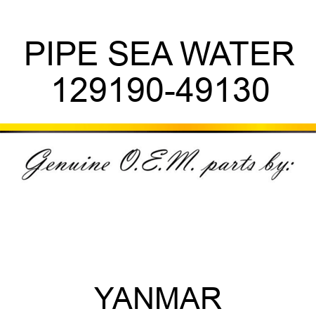 PIPE, SEA WATER 129190-49130