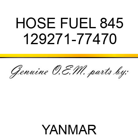 HOSE, FUEL 845 129271-77470
