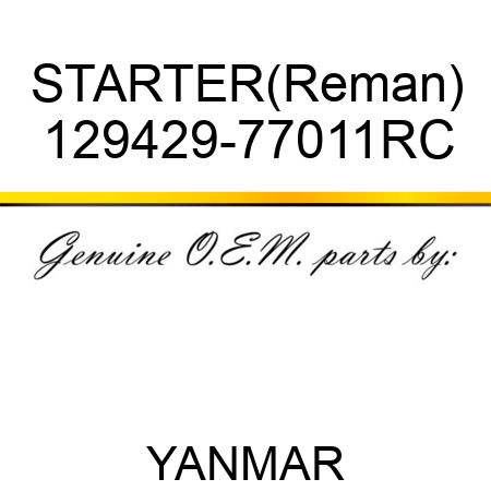 STARTER(Reman) 129429-77011RC