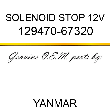 SOLENOID, STOP 12V 129470-67320