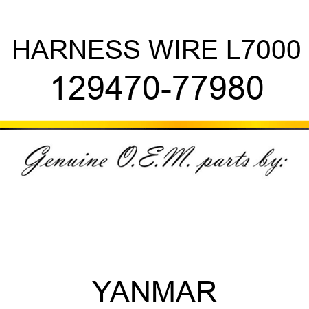 HARNESS, WIRE L7000 129470-77980