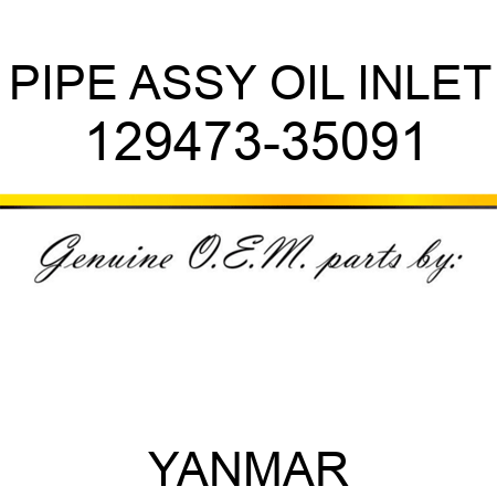 PIPE ASSY, OIL INLET 129473-35091