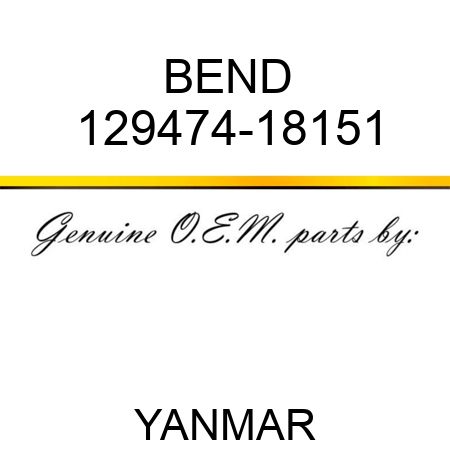 BEND 129474-18151