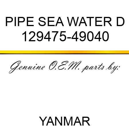 PIPE, SEA WATER D 129475-49040