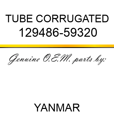 TUBE, CORRUGATED 129486-59320