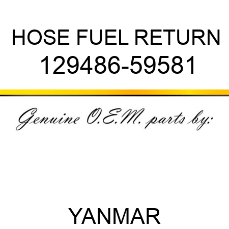 HOSE, FUEL RETURN 129486-59581