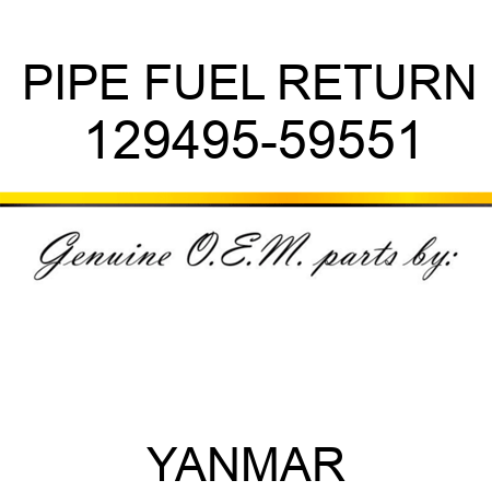 PIPE, FUEL RETURN 129495-59551