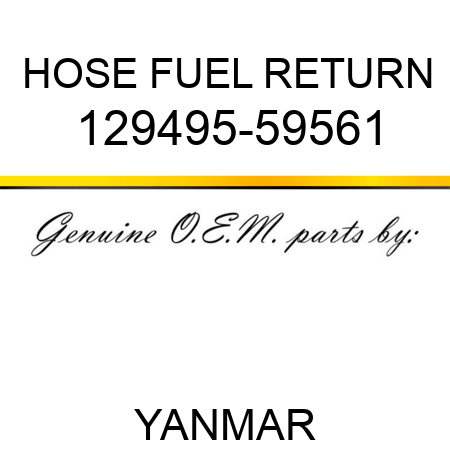 HOSE, FUEL RETURN 129495-59561