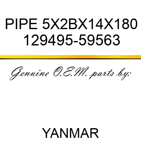 PIPE, 5X2BX14X180 129495-59563