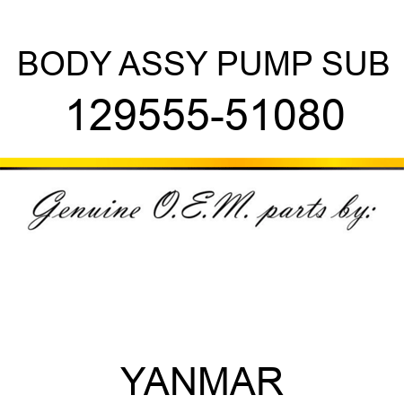 BODY ASSY, PUMP SUB 129555-51080