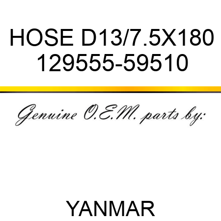 HOSE, D13/7.5X180 129555-59510