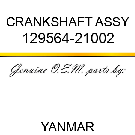 CRANKSHAFT ASSY 129564-21002