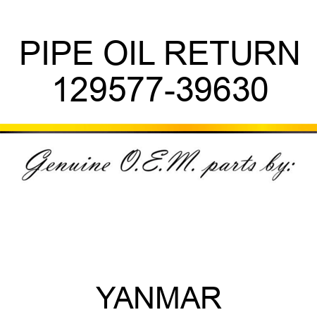 PIPE, OIL RETURN 129577-39630