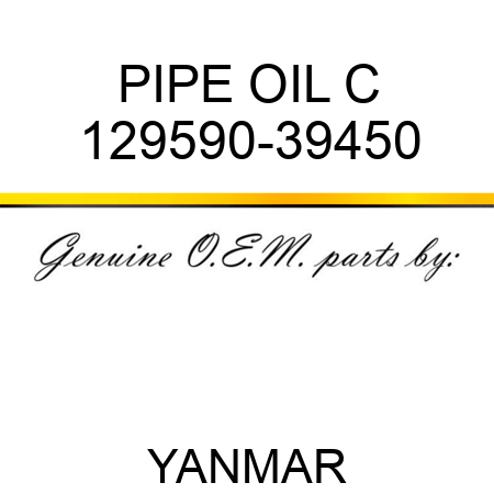 PIPE, OIL C 129590-39450