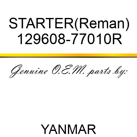 STARTER(Reman) 129608-77010R