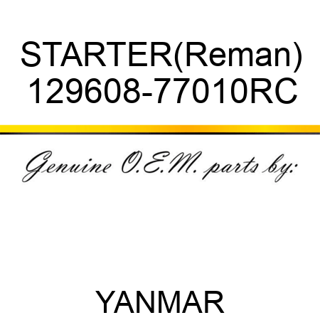 STARTER(Reman) 129608-77010RC