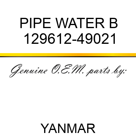 PIPE, WATER B 129612-49021