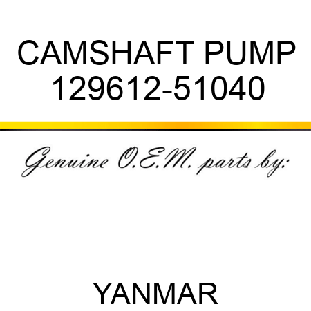 CAMSHAFT, PUMP 129612-51040