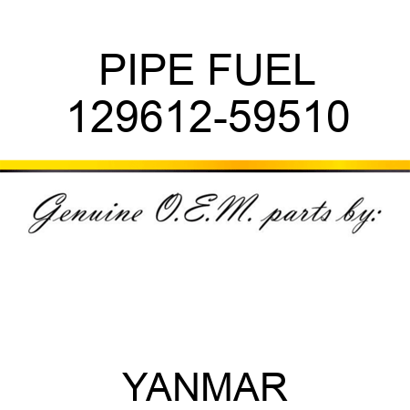 PIPE, FUEL 129612-59510