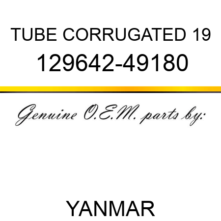 TUBE, CORRUGATED 19 129642-49180