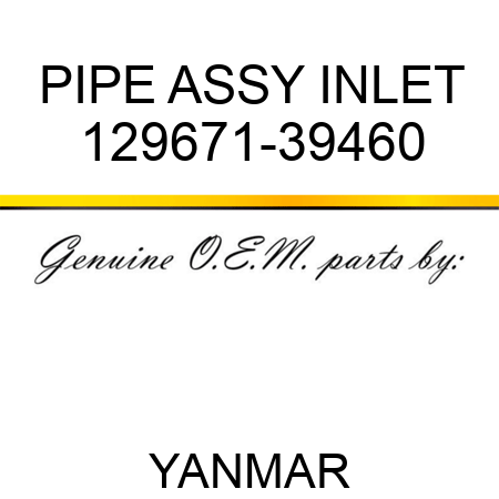 PIPE ASSY, INLET 129671-39460