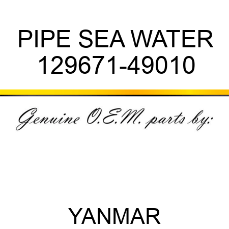 PIPE, SEA WATER 129671-49010